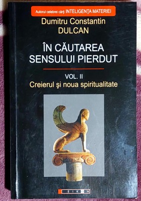 In cautare sensului pierdut - Dumitru Constantin Dulcan Volumul II foto