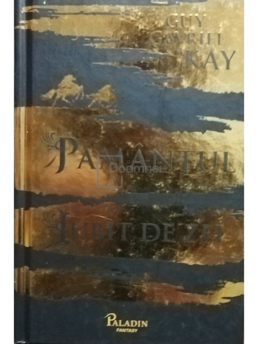 Guy Gavriel Kay - Pamantul iubit de zei (Editia: 2018)