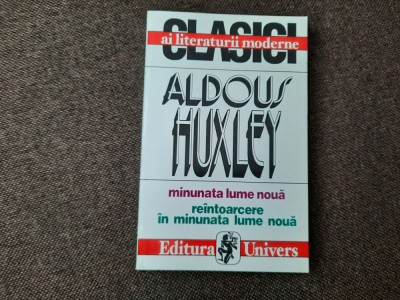 Minunata lume noua. Reintoarcere in minunata lume noua- Aldous Huxley foto