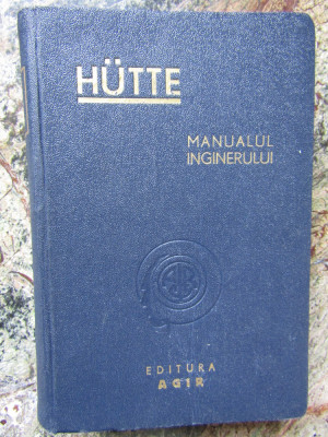 HUTTE , MANUALUL INGINERULUI , VOL. I , 1947 foto