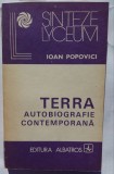 (C454) IOAN POPOVICI - TERRA-AUTOBIOGRAFIE CONTEMPORANA