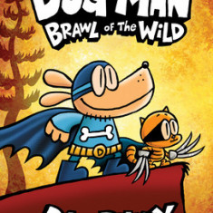 Dog Man: Brawl of the Wild: From the Creator of Captain Underpants (Dog Man #6)