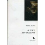 Az ut&oacute;pia, mint hagyom&aacute;ny - L&aacute;nczi Andr&aacute;s