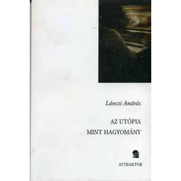 Az ut&oacute;pia, mint hagyom&aacute;ny - L&aacute;nczi Andr&aacute;s