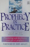 Prophecy in Practice. Discovering and developing your gift of prophecy - Jim Paul