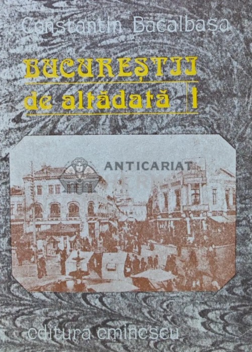 Bucurestii de altadata (volumul 1: 1871-1877) - 1987 - Constantin Bacalbasa (R237)