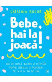 Bebe, hai la joaca! - Catalina Bucur