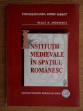 Institutii medievale in spatiul romanesc Mihail M. Andreescu