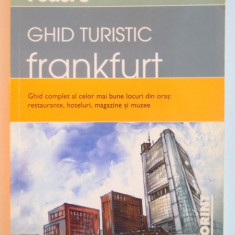 GHID TURISTIC FRANKFURT , GHID COMPLET AL CELOR MAI BUNE LOCURI DIN ORAS : RESTAURANTE , HOTELURI , MAGAZINE SI MUZEE , 2007