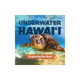 Underwater Hawai'i: Exploring the Reef: A Children's Picture Book about Hawai'i