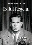 Cumpara ieftin Exilul Regelui. Editi a II-a/Diana Mandache, Curtea Veche Publishing