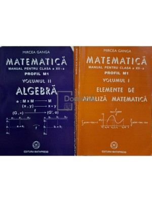 Mircea Ganga - Matematica - Manual pentru clasa a XII-a, profil M1, 2 volume (Editia: 2005) foto
