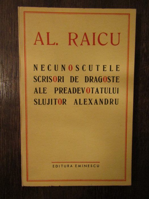 AL. RAICU-NECUNOSCUTELE SCRISORI DE DRAGOSTE( DEDICATIE , AUTOGRAF )