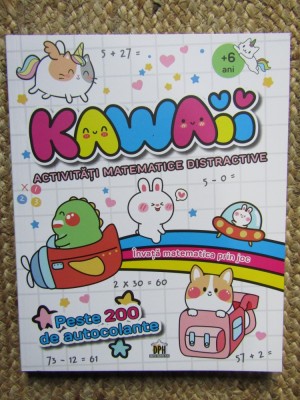 KAWAII , ACTIVITATI MATEMATICE DISTRACTIVE ,+ 6 ANI , PESTE 200 DE AUTOCOLANTE , 2025 foto