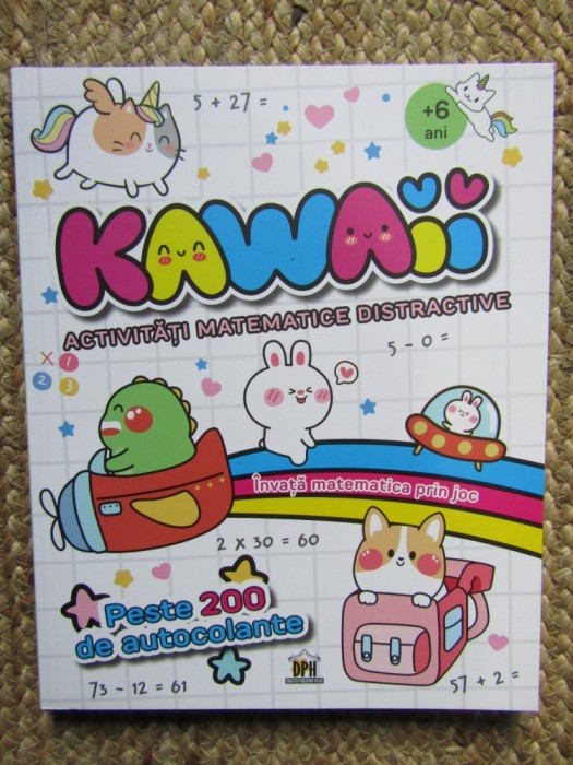 KAWAII , ACTIVITATI MATEMATICE DISTRACTIVE ,+ 6 ANI , PESTE 200 DE AUTOCOLANTE , 2025