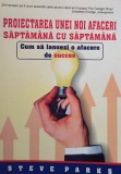 Steve Parks - Proiectarea unei noi afaceri saptamana cu saptamana (Editia: 2006)