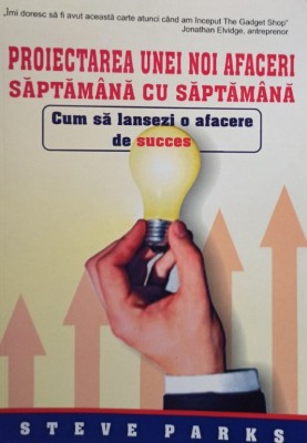 Steve Parks - Proiectarea unei noi afaceri saptamana cu saptamana (Editia: 2006) foto