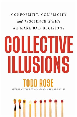 Collective Illusions: Conformity, Complicity, and the Science of Why We Make Bad Decisions foto
