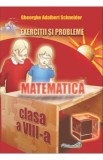 Matematica - Clasa 8 - Exercitii si probleme - Gheorghe Adalbert Schneider