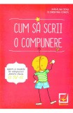 Cumpara ieftin Cum sa scrii o compunere - tipuri si modele de compuneri pentru clasa a IV-a - Madalina Stan,Florentina Ionita