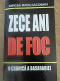 ZECE ANI DE FOC. O CRONICA A BASARABIEI 1990-2000-MIRCEA RADU IACOBAN