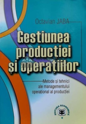 Gestiunea produc&amp;Aring;&amp;pound;iei si operatiilor - 2002 - Octavian Jaba (I76) foto