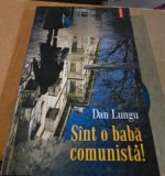 Dan Lungu - Sunt o baba comunista