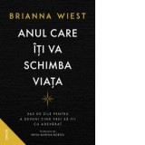 Anul care iti va schimba viata. 365 de zile pentru a deveni cine vrei sa fii cu adevarat - Brianna Wiest, Irina Maria Bortoi