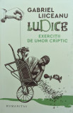 Ludice Exercitii De Umor Criptic - Gabriel Liiceanu ,561487, 2019, Humanitas