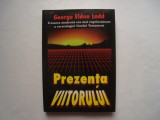 Prezenta viitorului - George Eldon Ladd, 1997, Alta editura