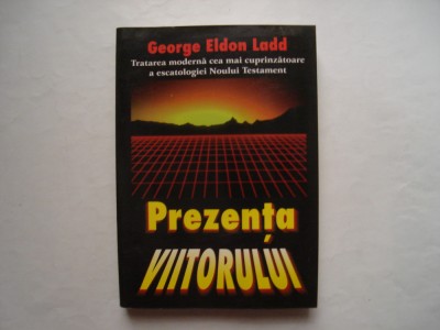 Prezenta viitorului - George Eldon Ladd foto