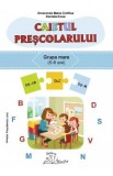 Caietul prescolarului. Grupa mare - Smaranda Maria Cioflica, Daniela Dosa