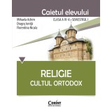 Religie. Cultul Ortodox - Caietul elevului clasa a IV-a, semestrul I