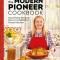 The Modern Pioneer Cookbook: Seasonal Ingredients and Traditional Techniques