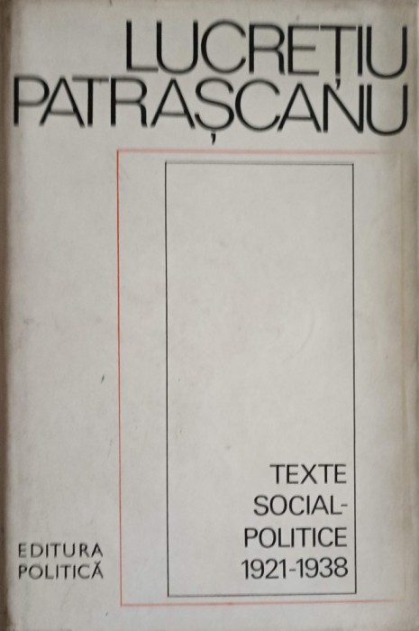 TEXTE SOCIAL-POLITICE 1921-1938-LUCRETIU PATRASCANU-228543