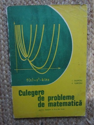 CULEGERE DE PROBLEME DE MATEMATICA , GIURGIU , TURTOIU foto