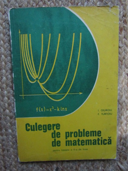 CULEGERE DE PROBLEME DE MATEMATICA , GIURGIU , TURTOIU