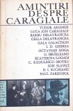 AMINTIRI DESPRE CARAGIALE-TUDOR ARGHEZI, BARBU DELAVRANCEA, ETC.-268642
