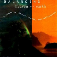 Balancing Heaven and Earth: A Memoir