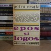 Petru Cretia - EPOS SI LOGOS: 25 Studii si Interpretari (Univers, 1981) - Critica Literara, Studii Literare