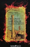 Cumpara ieftin Declinul imperiilor de la glorie la ruina. Povestea marilor imperii antice - 2010 - Cormac O Brien (@D346)