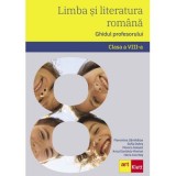 Limba si literatura romana. Ghidul profesorului. Clasa a 8-a - Florentina Samihaian, Sofia Dobra