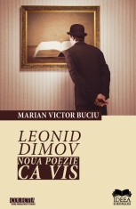 Leonid Dimov. Noua poezie ca vis - Ideea Europeană