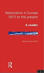 Nationalism in Europe, 1815 to the present A reader/ Stuart Woolf (ed.)
