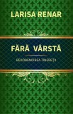 Fara varsta. Redobandirea tineretii - Editura Fundatia culturala Ideea Europeana