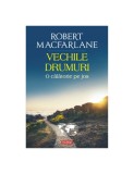 Vechile drumuri. O calatorie pe jos - Robert Macfarlane