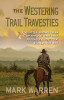 The Westering Trail Travesties: Five Littleknown Tales of the Old West That Probably Ought to A&#039; Stayed That Way