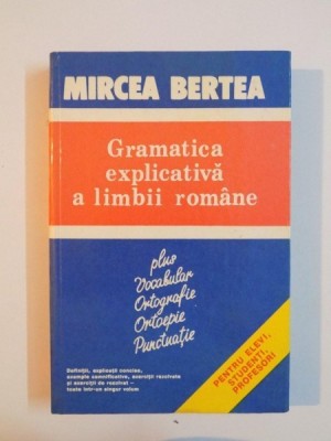 GRAMATICA EXPLICATIVA A LIMBII ROMANE de MIRCEA BERTEA , 1996 foto