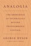 Analogia : The Emergence of Technology Beyond Programmable Control | George Dyson, 2020