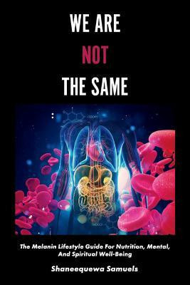 We Are Not the Same: The Melanin Lifestyle Guide for Nutrition, Mental, and Spiritual Well-Being foto